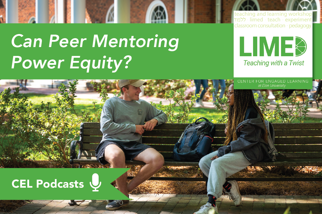 Two students sit on a wooden bench on a college campus. Overlayed text reads: “CEL Podcasts. Limed: Teaching with a Twist. Can Peer Mentoring Power Equity?”
