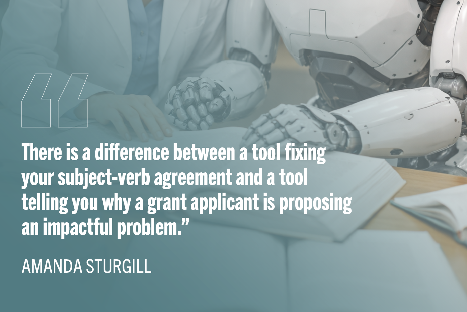 AI-generated image of a robot and a woman in a lab coat reading together in a library. Quote text: "There is a difference between a tool fixing your subject-verb agreement and a tool telling you why a grant applicant is proposing an impactful problem.”