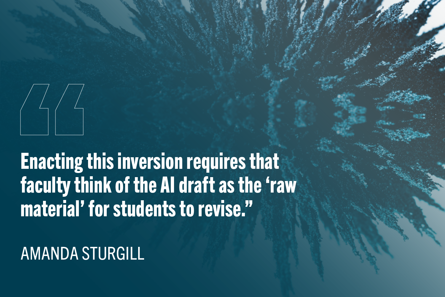 Sci fi particles in background with quote: Enacting this inversion requires that faculty think of the AI draft as the “raw material” for students to revise.