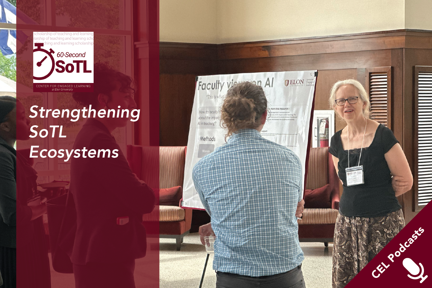 A woman presenting a conference poster visits with two conference attendees. Text overlays read, "CEL Podcasts. 60-Second SoTL. Strengthening SoTL Ecosystems."