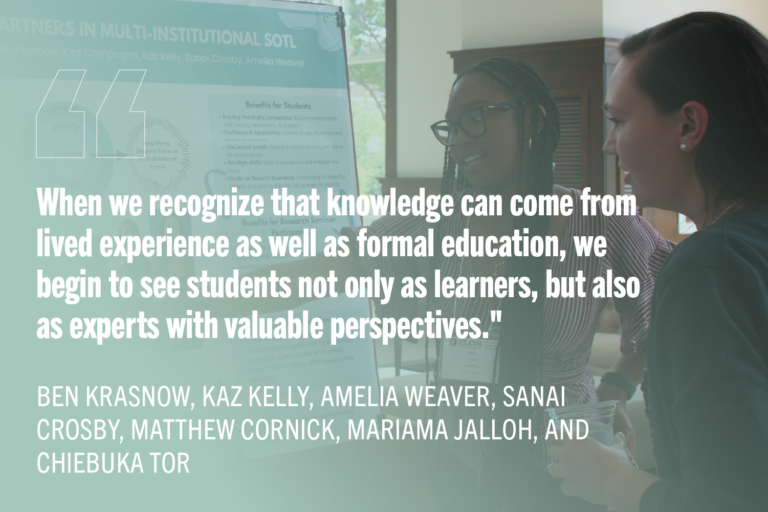 "When we recognize that knowledge can come from lived experience as well as formal education, we begin to see students not only as learners, but also as experts with valuable perspectives." with students presenting research poster