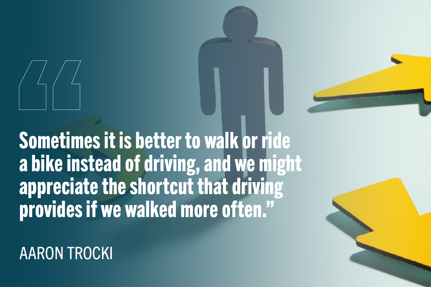 Graphic of a human figure standing between two yellow directional arrows pointing in opposite directions, symbolizing choice. Overlaid text features a quote comparing walking or biking to driving, emphasizing that slower, more direct experiences can enhance appreciation of technological shortcuts.