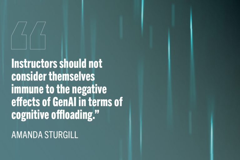Instructors should not consider themselves immune to the negative effects of GenAI in terms of cognitive offloading.”