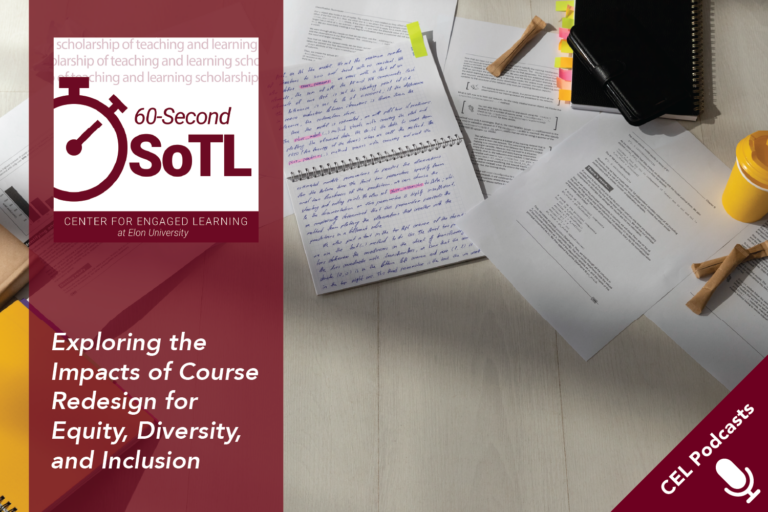 Printed pages and notepads with handwriting on a desk. Text overlays read, "CEL Podcasts. 60-Second SoTL. Exploring the Impacts of Course Redesign for Equity, Diversity, and Inclusion."