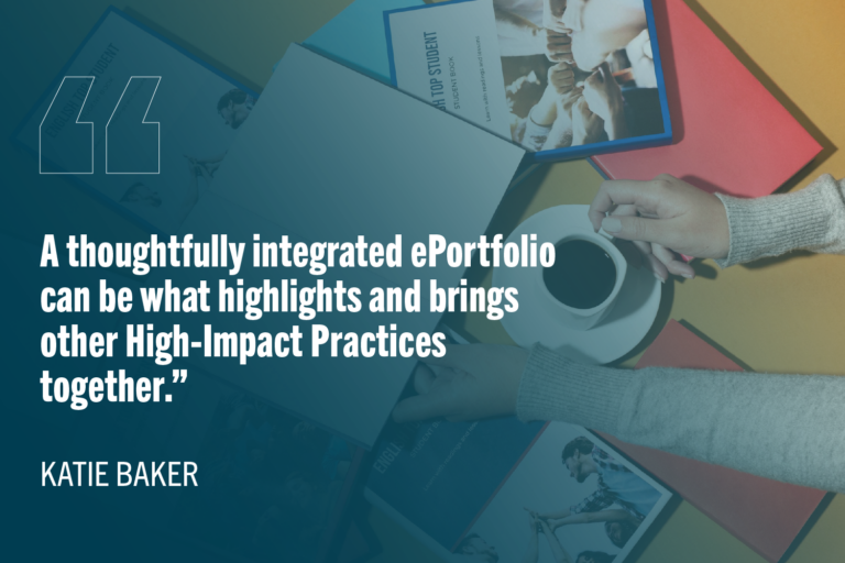“A thoughtfully integrated ePortfolio can be what highlights and brings other High-Impact Practices together.” with image of scattered papers across a table.