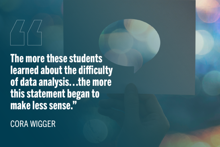 “The more these students learned about the difficulty of data analysis…the more this statement began to make less sense.”