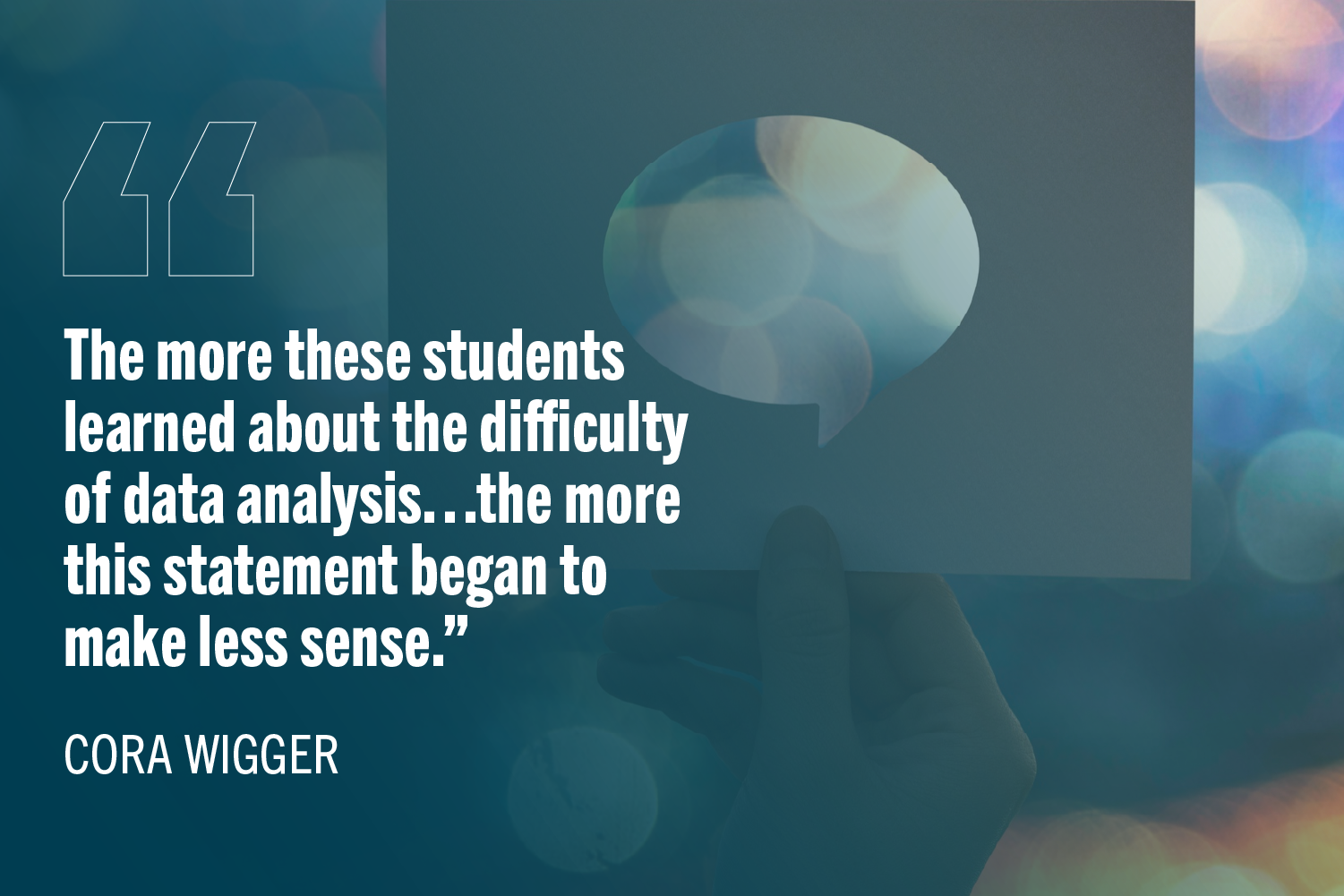“The more these students learned about the difficulty of data analysis…the more this statement began to make less sense.”